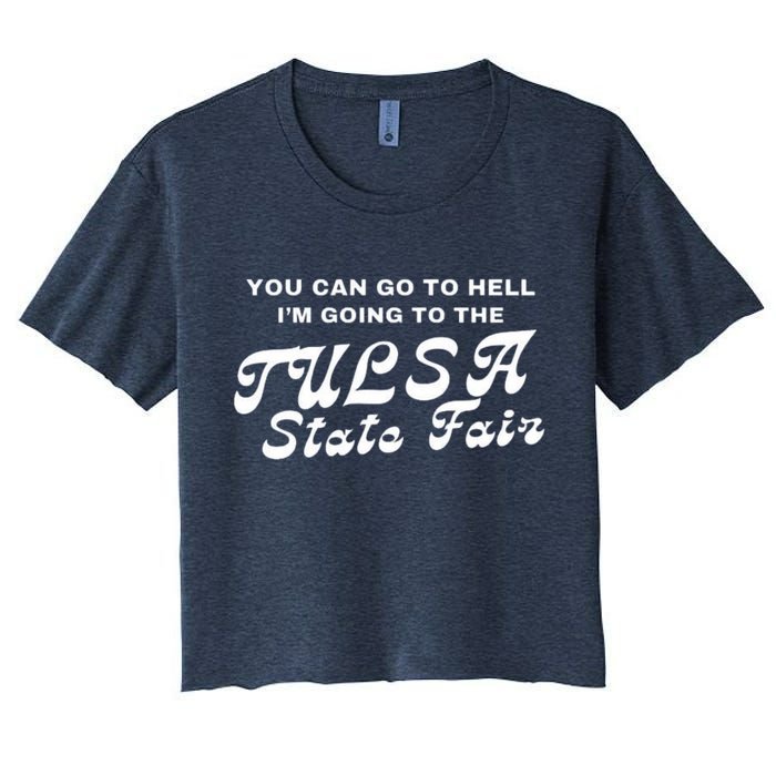 You Can Go To Hell I'm Going To The Tulsa State Fair Crop Top