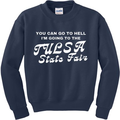 You Can Go To Hell I'm Going To The Tulsa State Fair Kids Sweatshirt