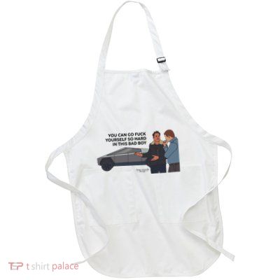 You Can Go Fuck Yourself So Hard In This Bad Boy Full-Length Apron With Pockets