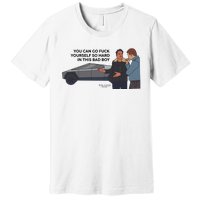 You Can Go Fuck Yourself So Hard In This Bad Boy Premium T-Shirt