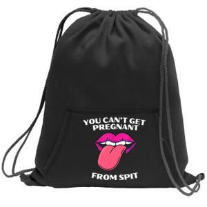 You Cant Get Pregnant From Spit Funny Humour Sweatshirt Cinch Pack Bag