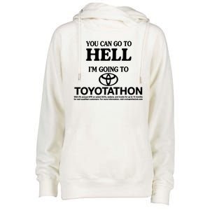 You Can Go To Hell I'm Going To Toyotathon Womens Funnel Neck Pullover Hood