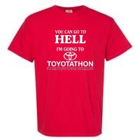 You Can Go To Hell I'm Going To Toyotathon Garment-Dyed Heavyweight T-Shirt