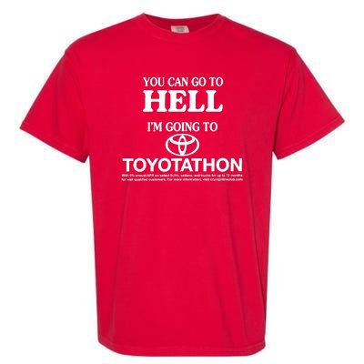 You Can Go To Hell I'm Going To Toyotathon Garment-Dyed Heavyweight T-Shirt