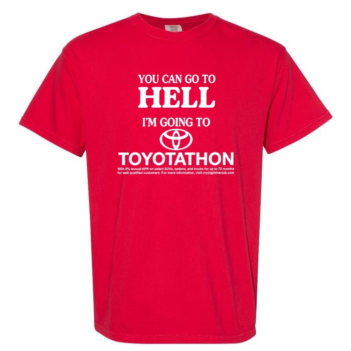 You Can Go To Hell I'm Going To Toyotathon Garment-Dyed Heavyweight T-Shirt