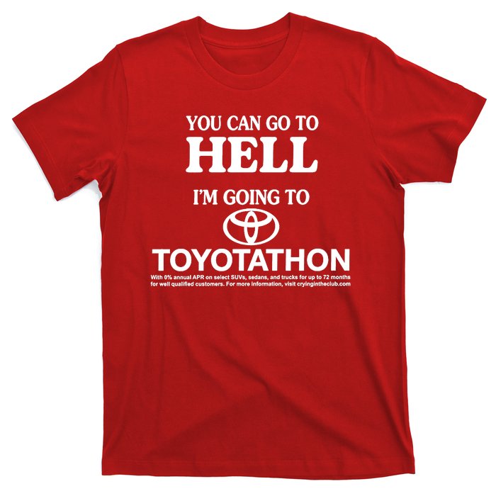 You Can Go To Hell I'm Going To Toyotathon T-Shirt