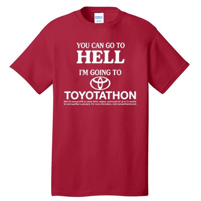 You Can Go To Hell I'm Going To Toyotathon Tall T-Shirt