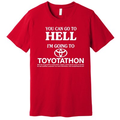 You Can Go To Hell I'm Going To Toyotathon Premium T-Shirt