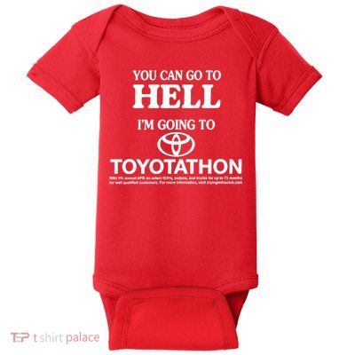 You Can Go To Hell I'm Going To Toyotathon Baby Bodysuit