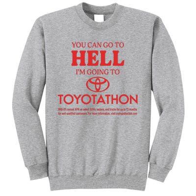 You Can Go To Hell I’m Going To Toyotathon Tall Sweatshirt