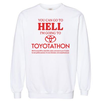 You Can Go To Hell I’m Going To Toyotathon Garment-Dyed Sweatshirt