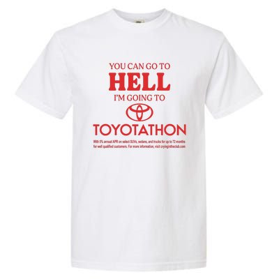 You Can Go To Hell I’m Going To Toyotathon Garment-Dyed Heavyweight T-Shirt