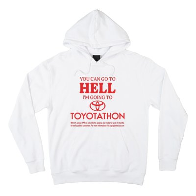 You Can Go To Hell I’m Going To Toyotathon Hoodie