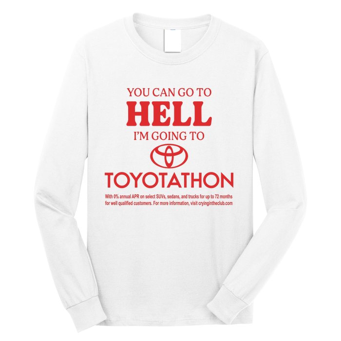 You Can Go To Hell I’m Going To Toyotathon Long Sleeve Shirt