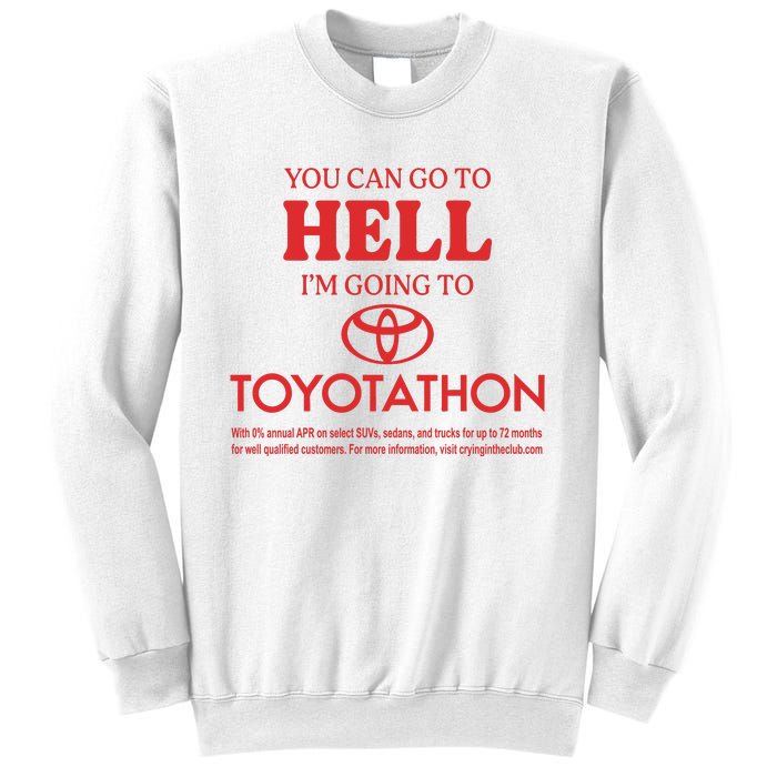 You Can Go To Hell I’m Going To Toyotathon Sweatshirt