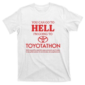 You Can Go To Hell I’m Going To Toyotathon T-Shirt