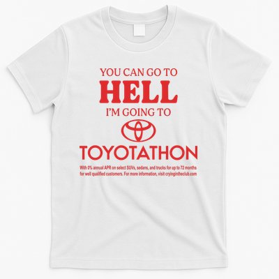 You Can Go To Hell I’m Going To Toyotathon T-Shirt