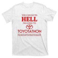 You Can Go To Hell I’m Going To Toyotathon T-Shirt