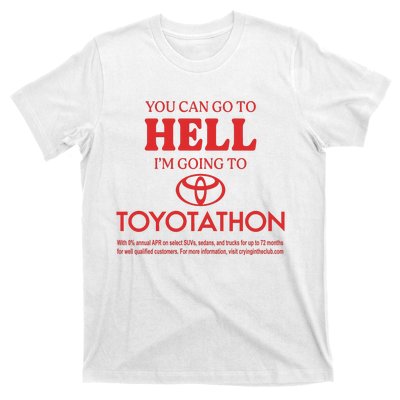 You Can Go To Hell I’m Going To Toyotathon T-Shirt