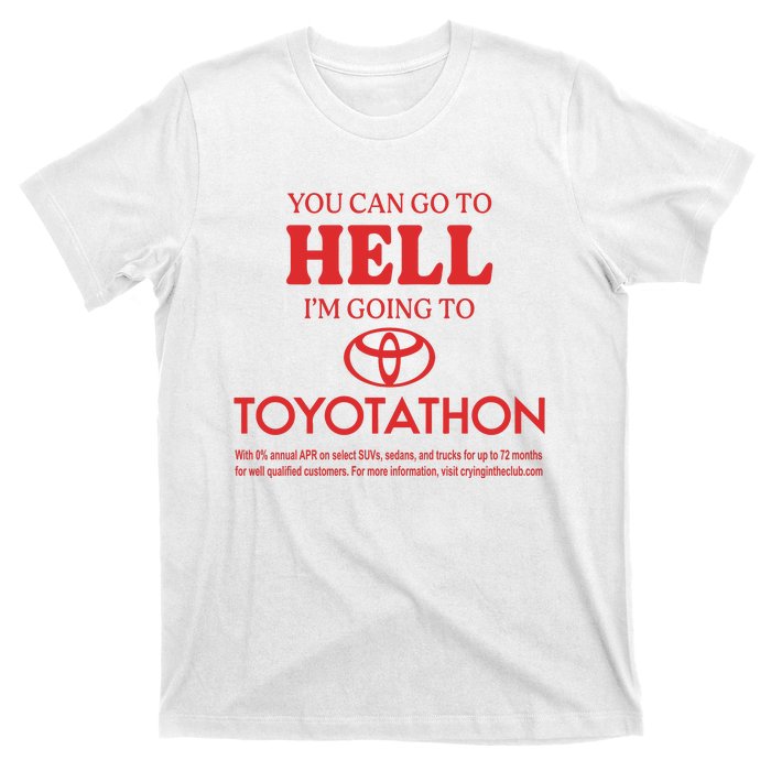 You Can Go To Hell I’m Going To Toyotathon T-Shirt