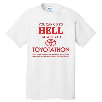 You Can Go To Hell I’m Going To Toyotathon Tall T-Shirt