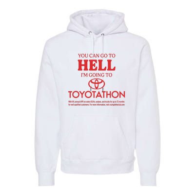 You Can Go To Hell I’m Going To Toyotathon Premium Hoodie