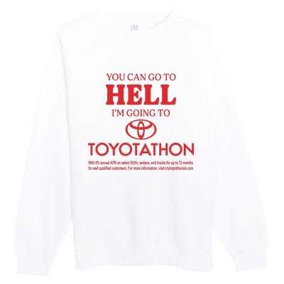 You Can Go To Hell I’m Going To Toyotathon Premium Crewneck Sweatshirt