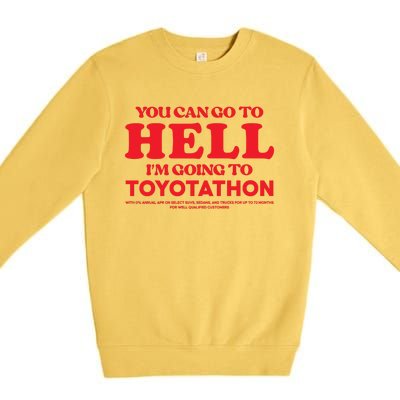 YOU CAN GO TO HELL IM GOING TO TOYOTATHON Premium Crewneck Sweatshirt