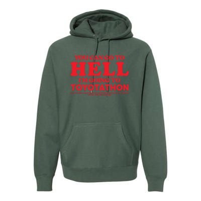 YOU CAN GO TO HELL IM GOING TO TOYOTATHON Premium Hoodie