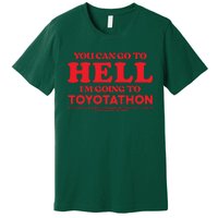 YOU CAN GO TO HELL IM GOING TO TOYOTATHON Premium T-Shirt