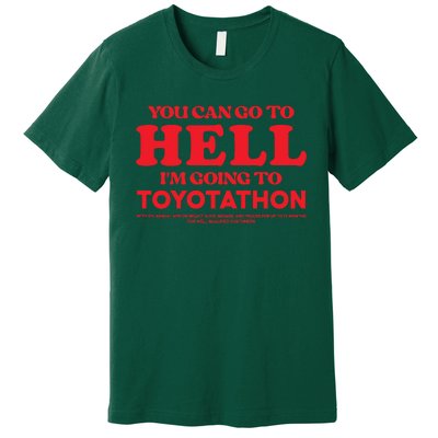 YOU CAN GO TO HELL IM GOING TO TOYOTATHON Premium T-Shirt