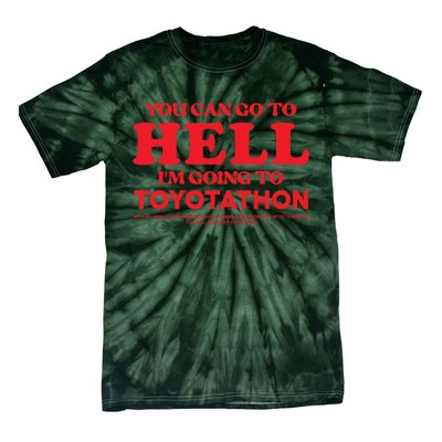 YOU CAN GO TO HELL IM GOING TO TOYOTATHON Tie-Dye T-Shirt