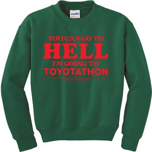 YOU CAN GO TO HELL IM GOING TO TOYOTATHON Kids Sweatshirt