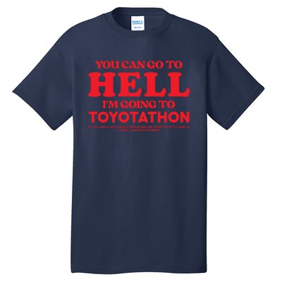 YOU CAN GO TO HELL IM GOING TO TOYOTATHON Tall T-Shirt