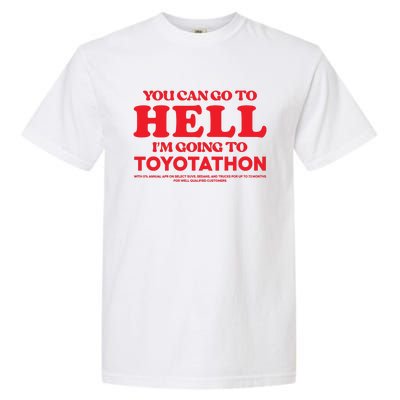 YOU CAN GO TO HELL IM GOING TO TOYOTATHON Garment-Dyed Heavyweight T-Shirt