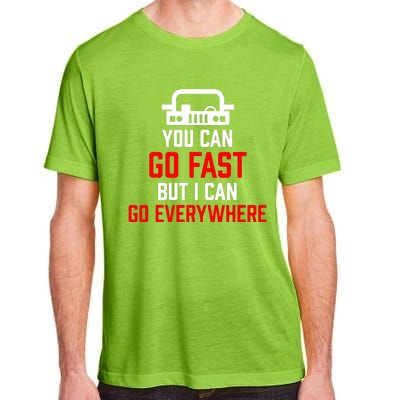 You Can Go Fast But I Can Go Everywhere Adult ChromaSoft Performance T-Shirt