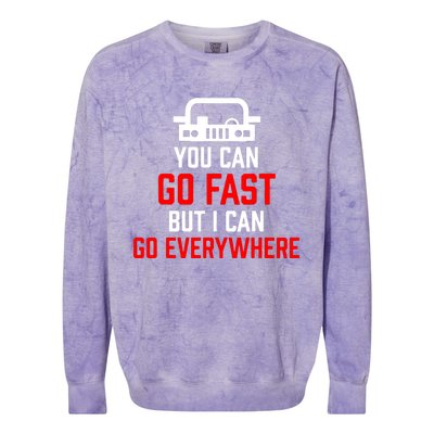 You Can Go Fast But I Can Go Everywhere Colorblast Crewneck Sweatshirt