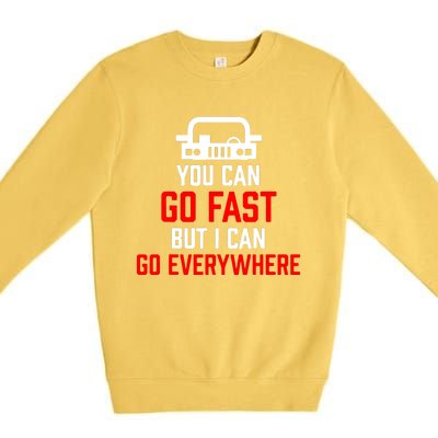 You Can Go Fast But I Can Go Everywhere Premium Crewneck Sweatshirt