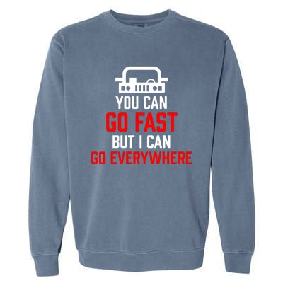 You Can Go Fast But I Can Go Everywhere Garment-Dyed Sweatshirt