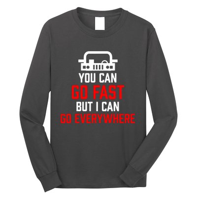 You Can Go Fast But I Can Go Everywhere Long Sleeve Shirt