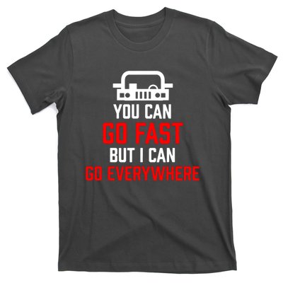 You Can Go Fast But I Can Go Everywhere T-Shirt