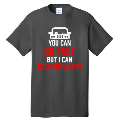 You Can Go Fast But I Can Go Everywhere Tall T-Shirt