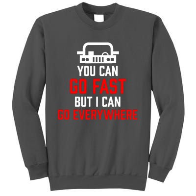 You Can Go Fast But I Can Go Everywhere Tall Sweatshirt