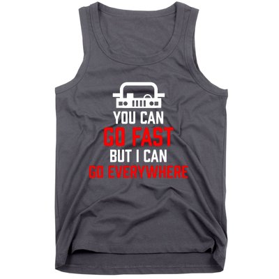 You Can Go Fast But I Can Go Everywhere Tank Top