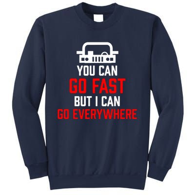 You Can Go Fast But I Can Go Everywhere Sweatshirt