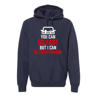 You Can Go Fast But I Can Go Everywhere Premium Hoodie