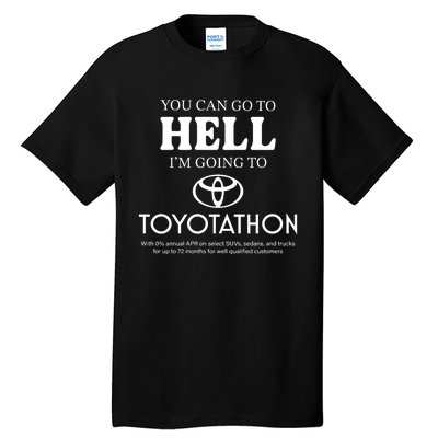 You Can Go To Hell Im Going To Toyotathon Tall T-Shirt