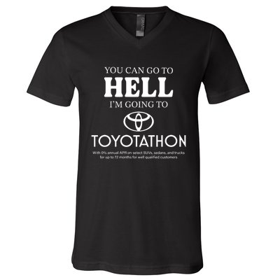 You Can Go To Hell Im Going To Toyotathon V-Neck T-Shirt