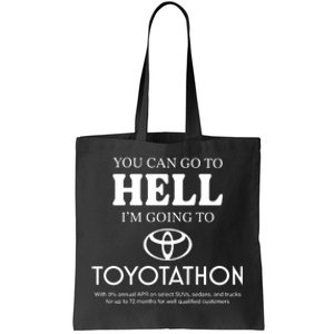 You Can Go To Hell Im Going To Toyotathon Tote Bag