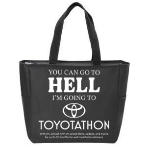 You Can Go To Hell Im Going To Toyotathon Zip Tote Bag